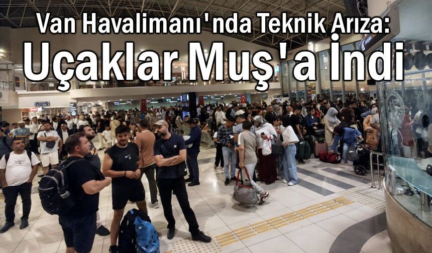 Van Havalimanı'nda Teknik Arıza: Uçaklar Muş'a İndi