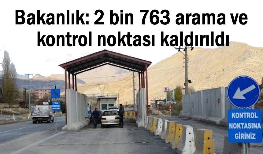 2 bin 760 arama ve kontrol noktası kaldırıldı!