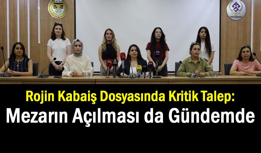 Rojin Kabaiş'in kesin ölüm nedeni için yeni adım