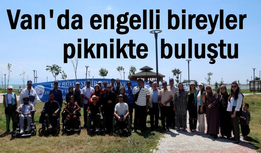 Van'da engelli bireyler piknikte buluştu: “Engelleri birlikte aşıyoruz”