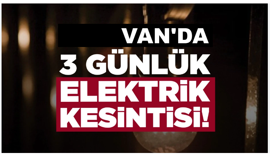 Van'da 3 günlük elektrik kesintisi