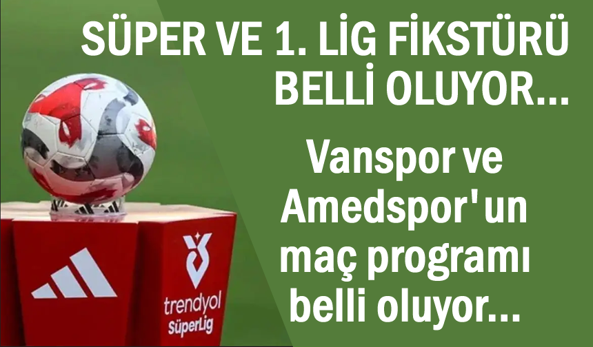 Süper ve 1. Lig fikstürü belli oluyor!
