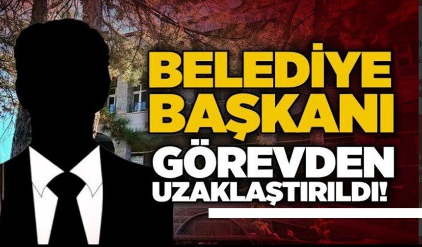 Bir belediye başkanı daha görevden uzaklaştırıldı