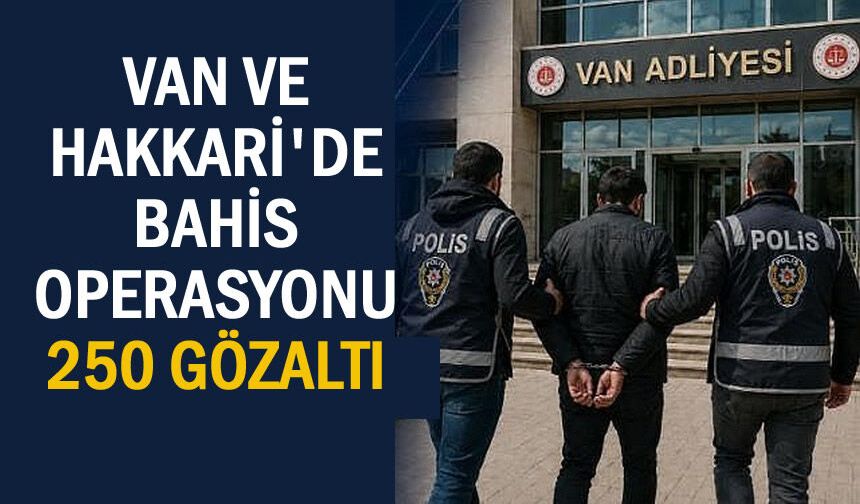Van ve Hakkari'de yasa dışı bahis operasyonu: 250 gözaltı