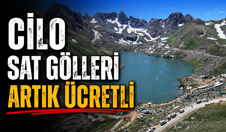 Cilo sat buzul gölleri giriş ücrete bağlandı!