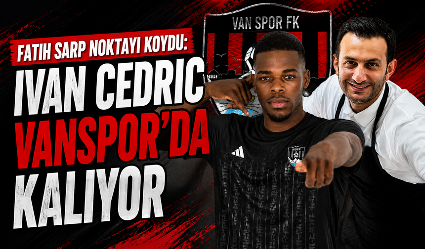 Vanspor Ivan Cedric ile yola devam kararı aldı