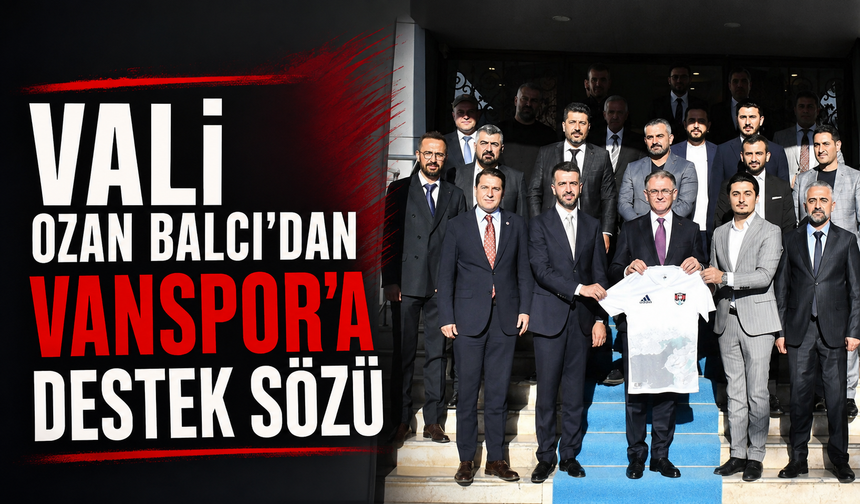 Van Valisi Ozan Balcı'dan Vanspor'a destek