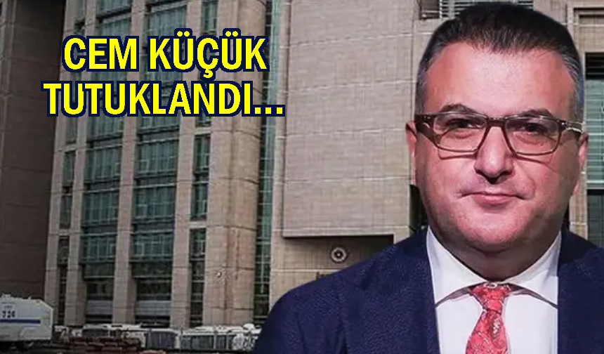 Cem Küçük için tutuklama kararı verildi