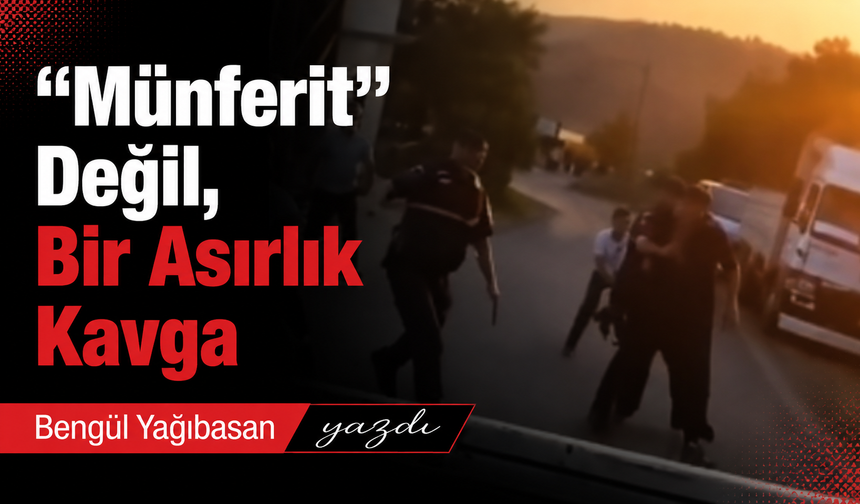 “Münferit” Değil, Bir Asırlık Kavga