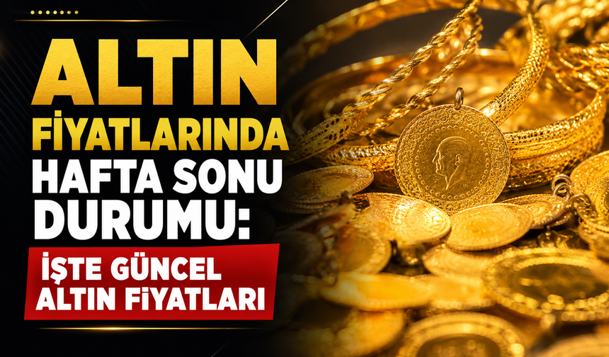 Altın fiyatlarında hafta sonu durumu