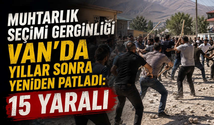 Van'da taşlı ve sopalı kavga: 15 kişi yaralandı