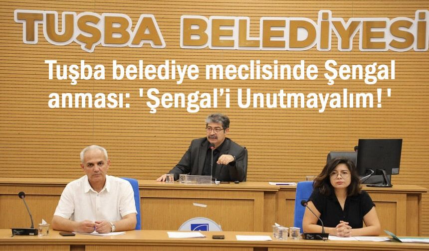 Tuşba belediye meclisi: 'Şengal’i Unutmayalım!'