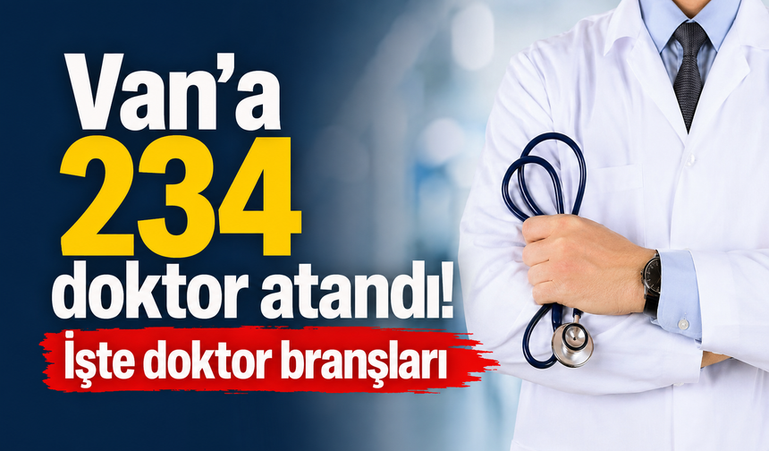 Van’a 162 tabip ve 72 uzman tabip atandı!