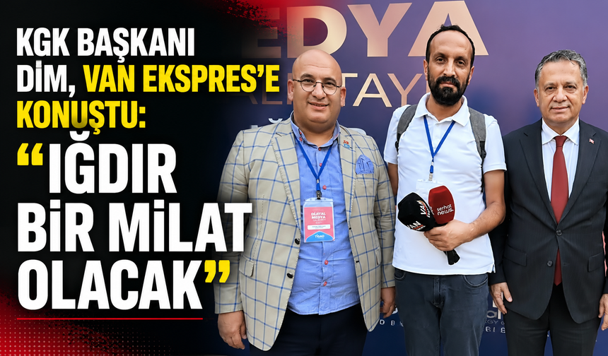 KGK Başkanı Dim: “Iğdır ve 7 Ağustos tarihe geçecek”