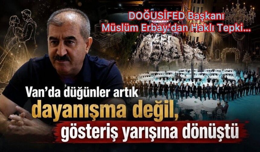 Erbay Van’da düğünler, gösteriş yarışına dönüştü...