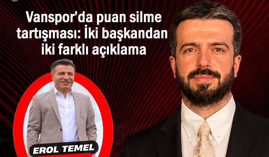 Vanspor’da ceza polemiği: Eski Başkan Erol Temel konuştu