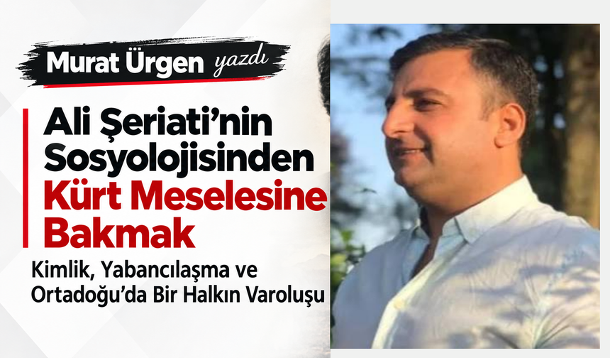 Ali şeriati’nin sosyolojisinden Kürt meselesine bakmak