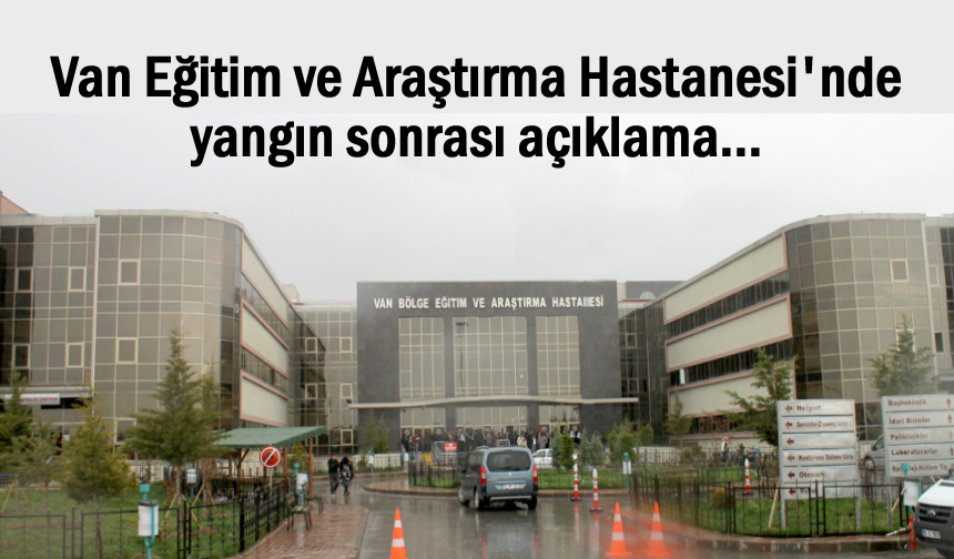 Van Bölge Hastanesi'nde yangın sonrası açıklama
