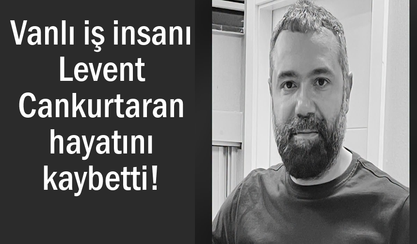 Vanlı iş insanı Cankurtaran hayatını kaybetti!