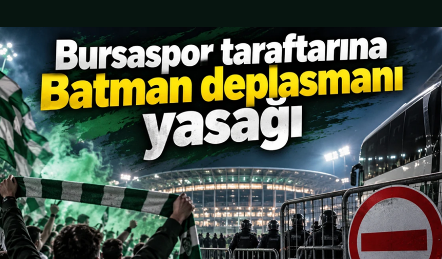 Batman deplasmanı Bursaspor taraftarına yasak!