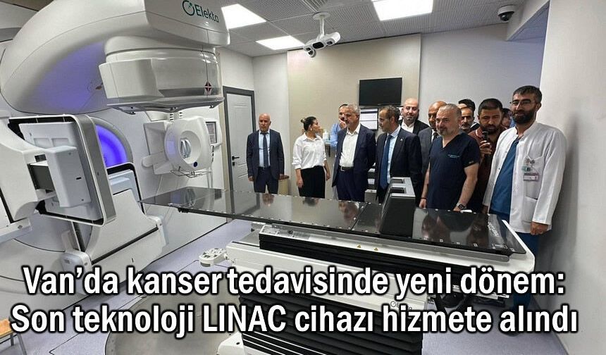 Van YYÜ'de önemli yatırım: Son teknoloji LINAC cihazı