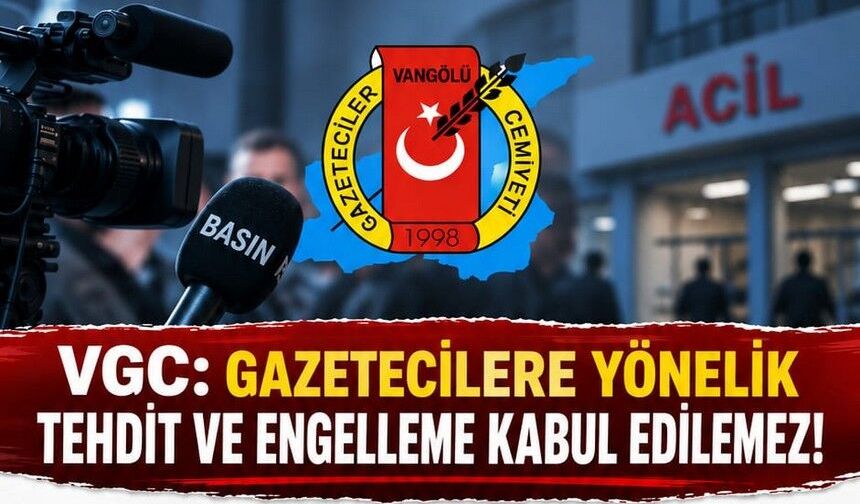 VGC: Gazetecilere tehdit ve engelleme kabul edilemez!
