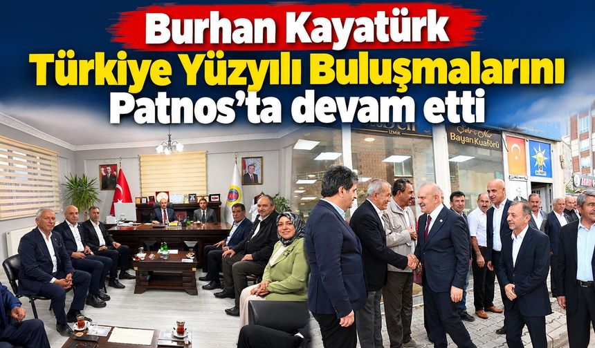 Burhan Kayatürk Patnos’ta teşkilatla buluştu