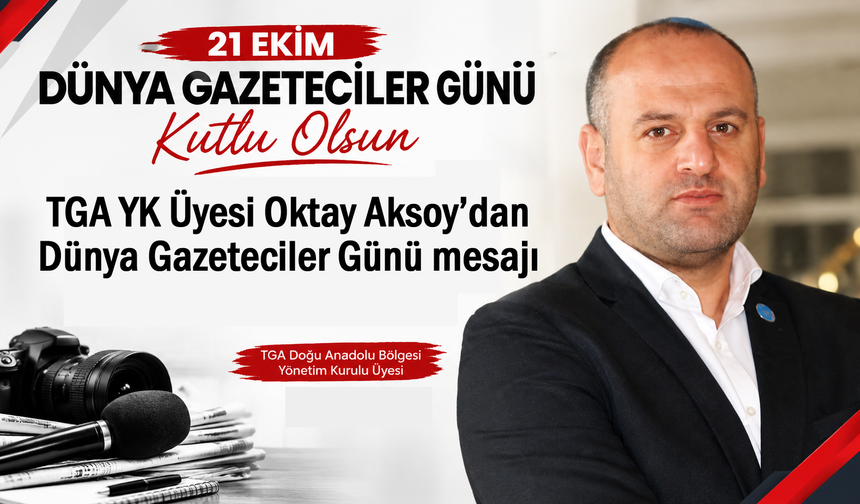 TGA YK Üyesi Aksoy’dan Dünya Gazeteciler Günü mesajı