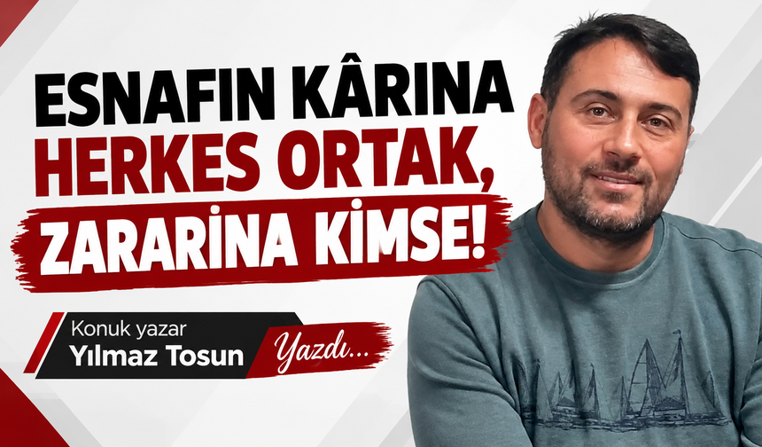 Esnafın kârına herkes ortak, zararına kimse!