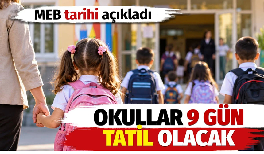 Meb tarihi açıkladı: Okullar 9 gün tatil olacak!