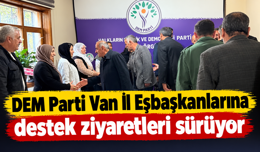 DEM Parti Van İl Eşbaşkanlarına hayırlı olsun ziyaretleri