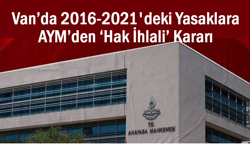 Van’da 5 yıllık yasaklara AYM’den hak ihlali kararı