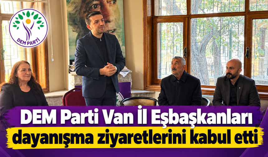 DEM Parti Van İl Eş başkanları dayanışma ziyaretleri