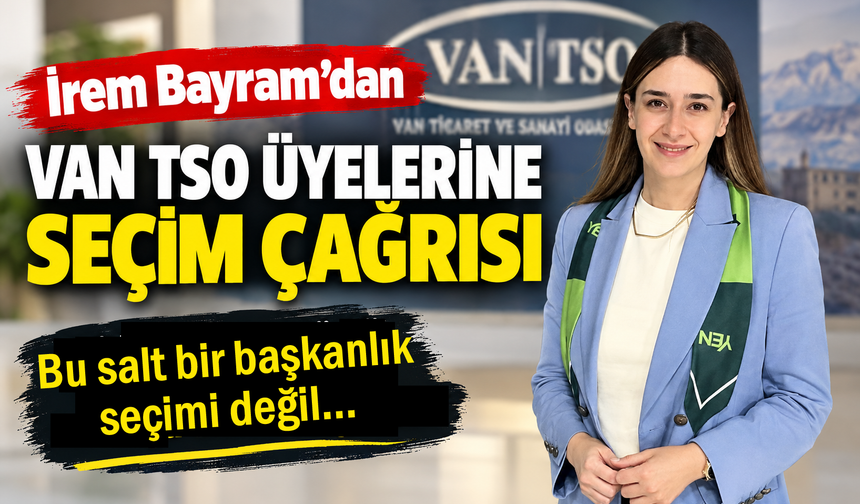 İrem Bayram’dan Van TSO üyelerine seçim çağrısı