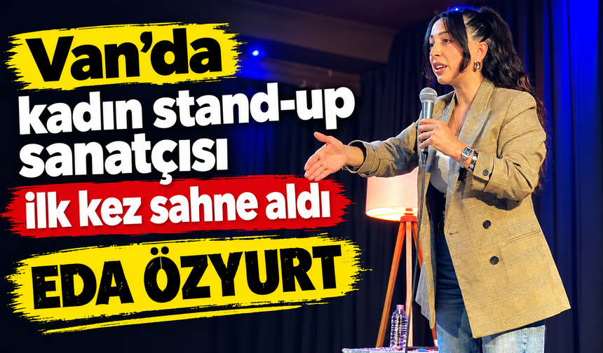 Van’da kadın stand-up sanatçısı ilk kez sahne aldı