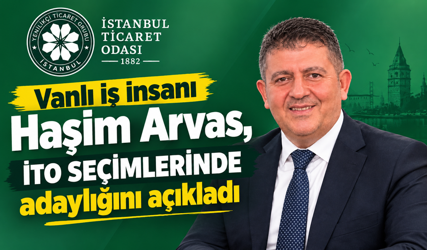 Vanlı iş insanı Haşim Arvas, İTO seçimlerinde adaylığını açıkladı