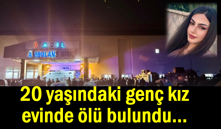 20 yaşındaki genç kız evinde ölü bulundu