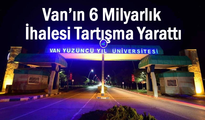 Van'da milyarlık ihale kentte tartışma konusu oldu