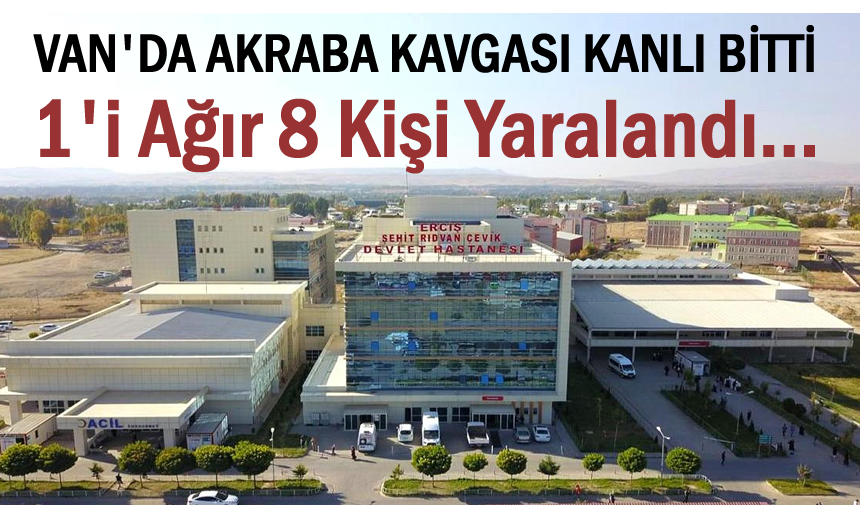 Van'da iki aile arasında kavga! 8 yaralı
