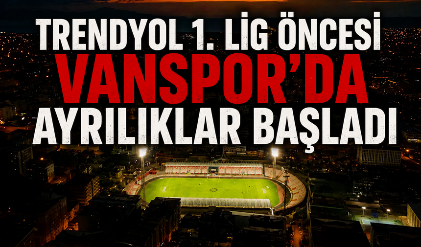 Vanspor'da Ayrılık Sinyali: 11 Futbolcunun Sözleşmesi Sona Erdi