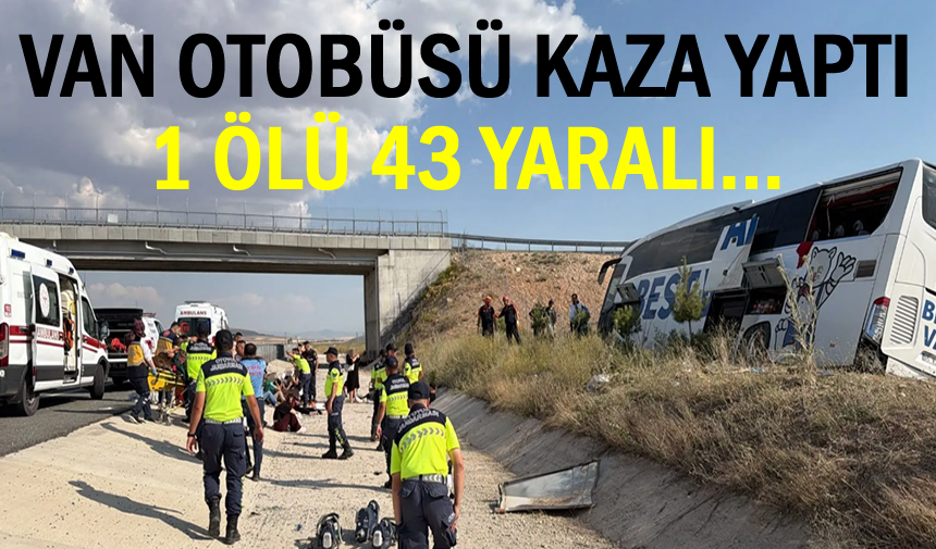 Van otobüs kaza yaptı: 1 kişi öldü, 43 yaralı