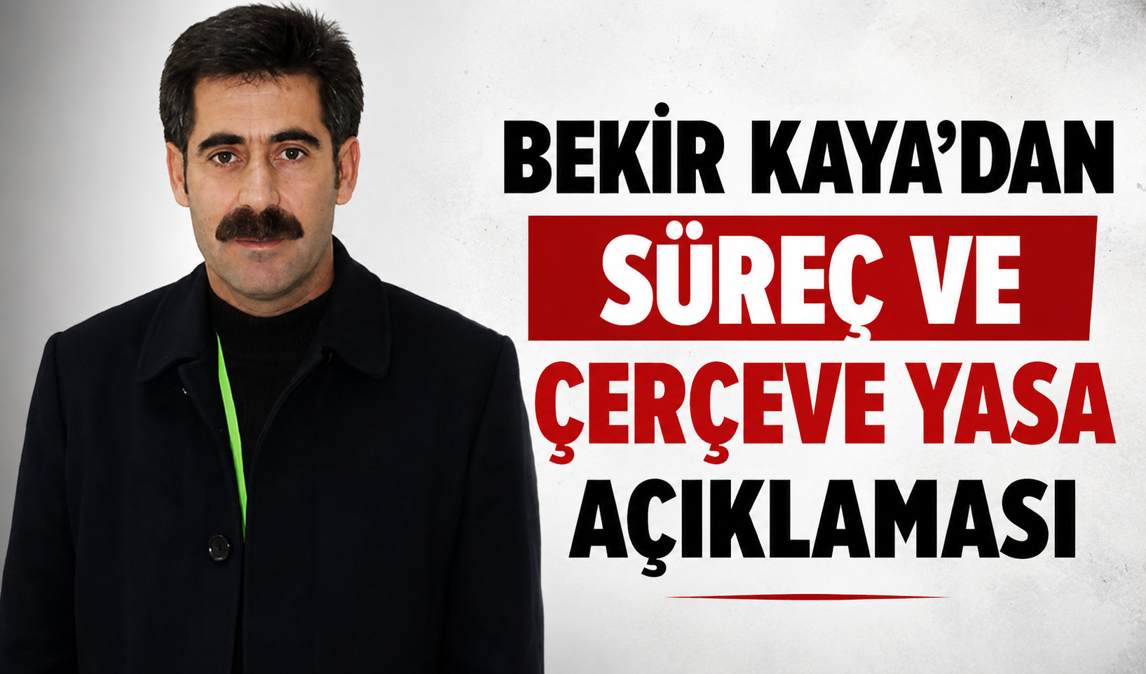 Bekir Kaya'dan mesaj var, süreç ve çerçeve yasa...