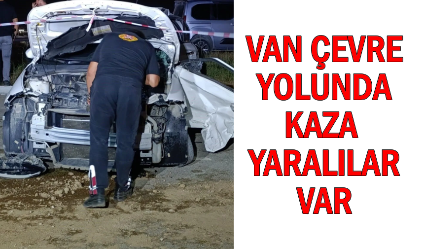 Van Çevre yolu’nda kaza: Yaralılar var