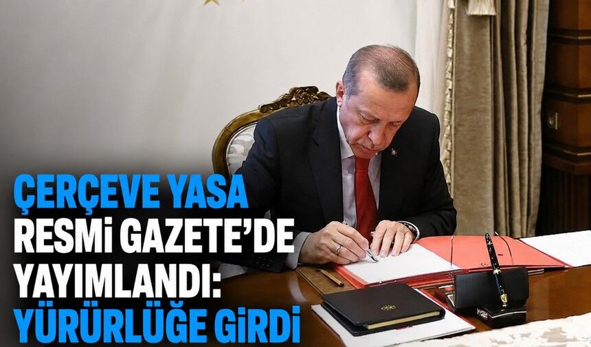 ‘Çerçeve yasa’ Resmi Gazete’de yayımlandı