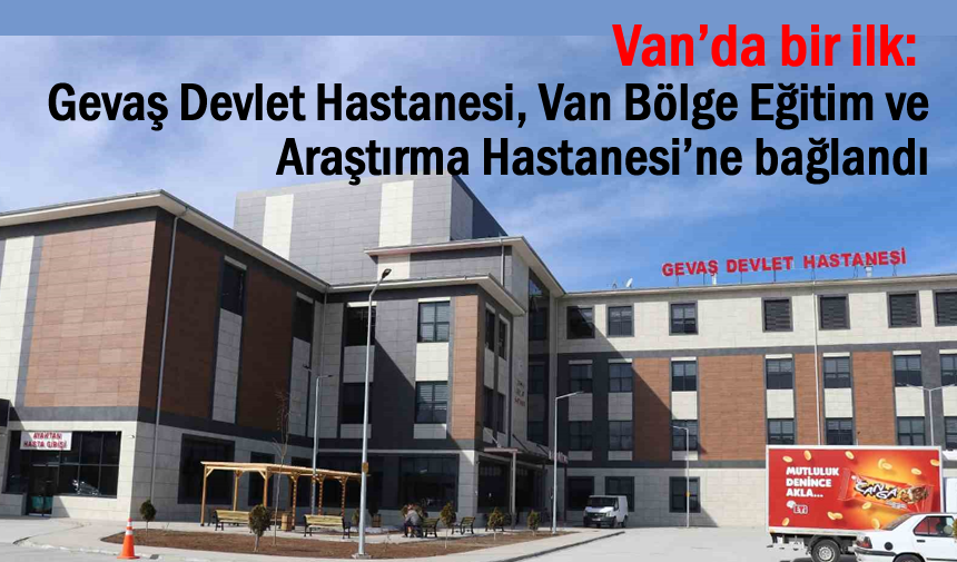 Gevaş Devlet Hastanesi Van’a bağlandı