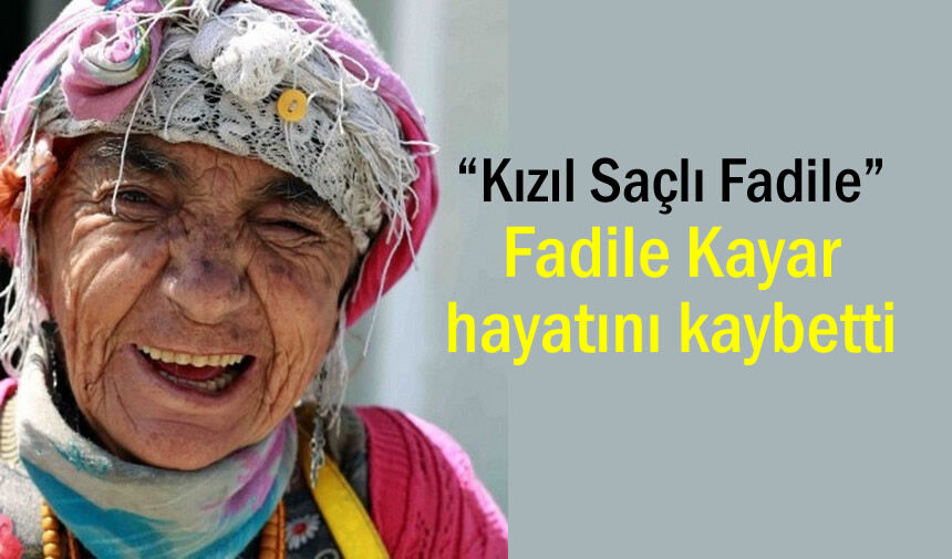Kızıl Saçlı Fadile yaşamını yitirdi