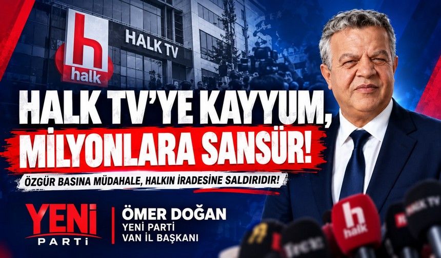 Van Yeni Parti’den Halk TV’ye kayyum atanmasına tepki