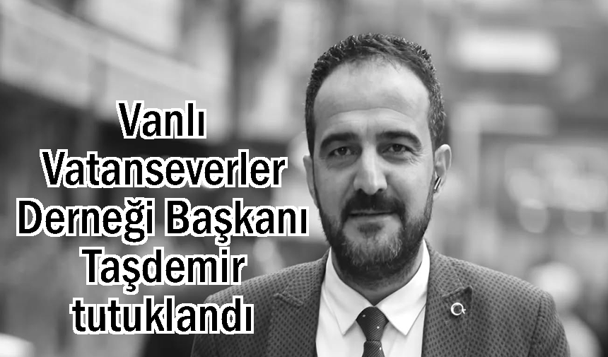 Vatanseverler Derneği Başkanı Taşdemir tutuklandı